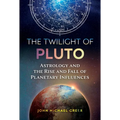 The Twilight of Pluto: Astrology and the Rise and Fall of Planetary Influences