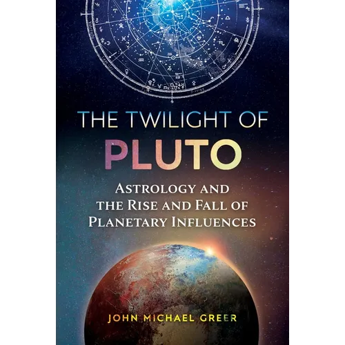 The Twilight of Pluto: Astrology and the Rise and Fall of Planetary Influences