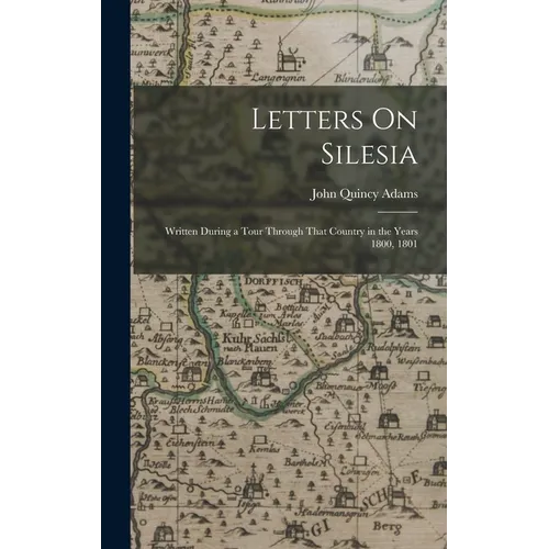 Letters On Silesia: Written During a Tour Through That Country in the Years 1800, 1801