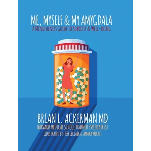 Me, Myself, and My Amygdala: A Mindfulness Guide for Sobriety & Well-Being