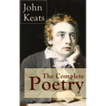 The Complete Poetry of John Keats: Ode on a Grecian Urn + Ode to a Nightingale + Hyperion + Endymion + The Eve of St. Agnes + Isabella + Ode to Psyche