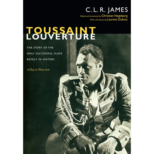 Toussaint Louverture: The Story of the Only Successful Slave Revolt in History; A Play in Three Acts