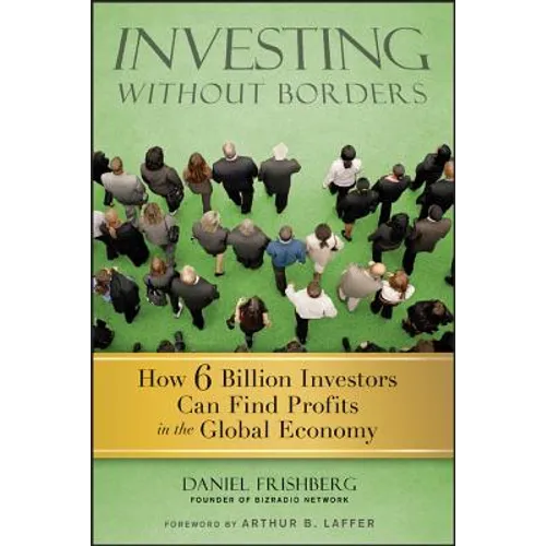 Investing Without Borders: How Six Billion Investors Can Find Profits in the Global Economy