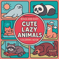 Bold & Easy Cute Lazy Animals Coloring Book: Cozy Animals in Relaxing Scenes-Perfect for Large Print Stress Relief Coloring