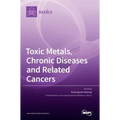Toxic Metals, Chronic Diseases and Related Cancers