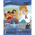 No Kidding, Mermaids Are a Joke!: The Story of the Little Mermaid as Told by the Prince
