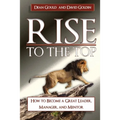 Rise to the Top: How to become a Great Leader, Manager and Mentor