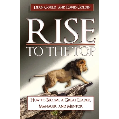 Rise to the Top: How to become a Great Leader, Manager and Mentor