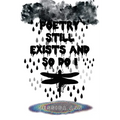 Poetry Still Exists and So Do I