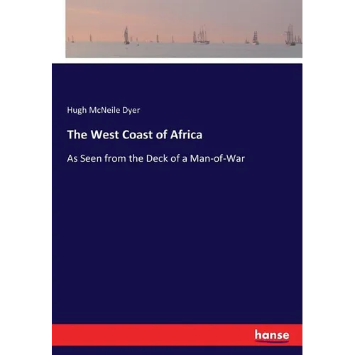 The West Coast of Africa: As Seen from the Deck of a Man-of-War