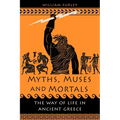 Myths, Muses and Mortals: The Way of Life in Ancient Greece