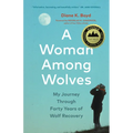 A Woman Among Wolves: My Journey Through Forty Years of Wolf Recovery