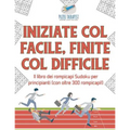 Iniziate col facile, finite col difficile Il libro dei rompicapi Sudoku per principianti (con oltre 300 rompicapi!)