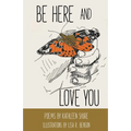 Be Here and Love You