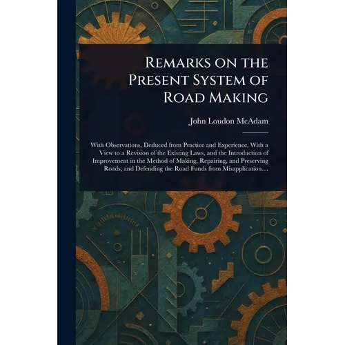 Remarks on the Present System of Road Making