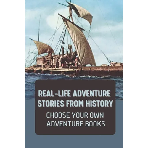 Real-Life Adventure Stories From History: Choose Your Own Adventure Books: Fiction Novels 2021