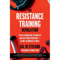 The Resistance Training Revolution: The No-Cardio Way to Burn Fat and Age-Proof Your Body--In Only 60 Minutes a Week