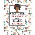 Self-Care Planner for Black Women: 1 Year Daily Self care/Mental Health planner for Black Women: Daily Self-care Log Mood Tracker Daily Task Planner A