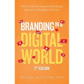 Branding in a Digital World: How to Take an Integrated Marketing Approach to Building a Business (2nd Edition)