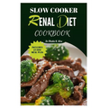Slow Cooker Renal Diet Cookbook: Manage CKD stage 3 with Easy and Delicious Low-Potassium, Low-Carb Recipes/ 21-Day meal Plan