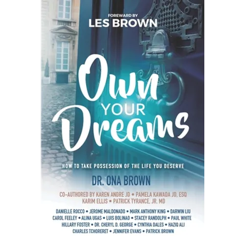 Own Your Dreams: How to Take Possession of the Life You Deserve