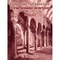 Lombardic Architecture: Its Origin, Development and Derivatives (Volume I)