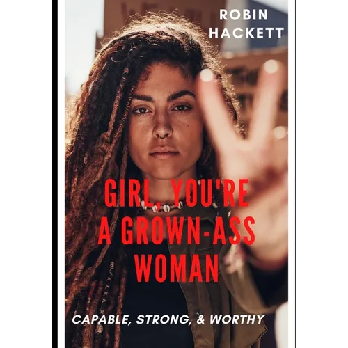 Girl, You're a Grown Ass Woman!: Strong, Capable, and Worthy!
