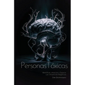 Personas Tóxicas: Identificar, Analizar y Superar Las Influencias Negativas