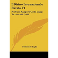 Il Diritto Internazionale Privato V1: Nei Suoi Rapporti Colle Leggi Territoriali (1888)