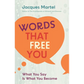 Words That Free You: What You Say Is What You Become
