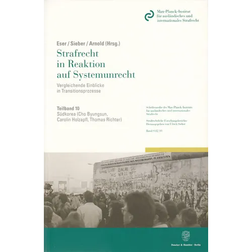 Sudkorea: Teilband 1: Strafrecht in Reaktion Auf Systemunrecht. Vergleichende Einblicke in Transitionsprozesse. Hrsg. Von Albin Eser / Ulrich Sieber /