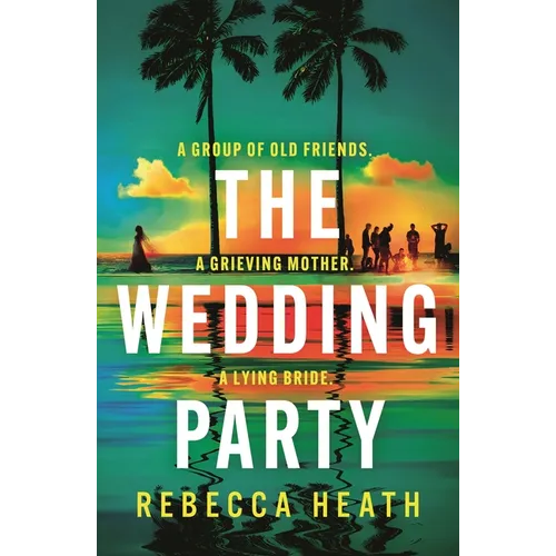 The Wedding Party: An Addictive Psychological Thriller Full of Twists and Turns Set on a Sweltering Australian Beach