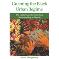 Greening the Black Urban Regime: The Culture and Commerce of Sustainability in Detroit