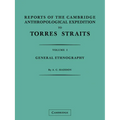 Reports of the Cambridge Anthropological Expedition to Torres Straits: Volume 1, General Ethnography