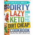 The Dirty, Lazy, Keto Dirt Cheap Cookbook: 100 Easy Recipes to Save Money & Time!