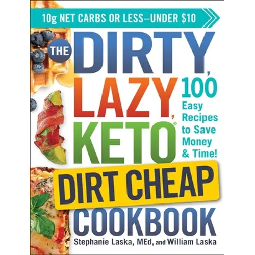 The Dirty, Lazy, Keto Dirt Cheap Cookbook: 100 Easy Recipes to Save Money & Time!
