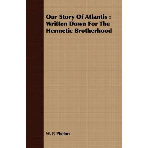 Our Story of Atlantis: Written Down for the Hermetic Brotherhood