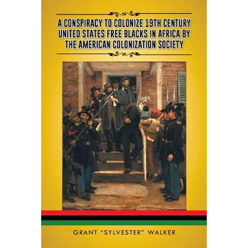 A Conspiracy to Colonize 19th Century United States Free Blacks in Africa by the American Colonization Society