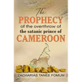 The Prophecy of The Overthrow of The Satanic Prince of Cameroon