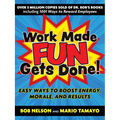 Work Made Fun Gets Done!: Easy Ways to Boost Energy, Morale, and Results