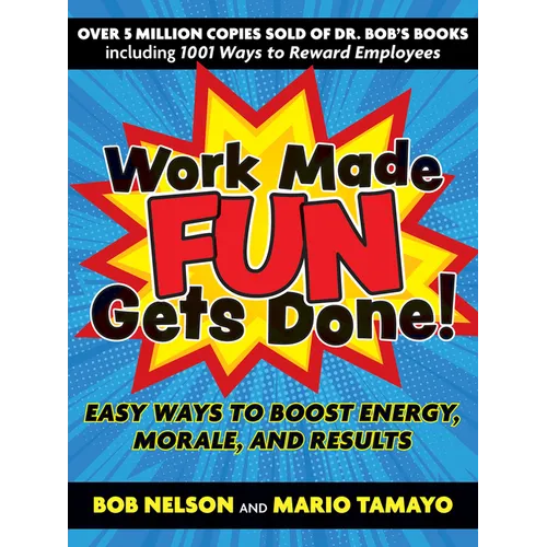 Work Made Fun Gets Done!: Easy Ways to Boost Energy, Morale, and Results