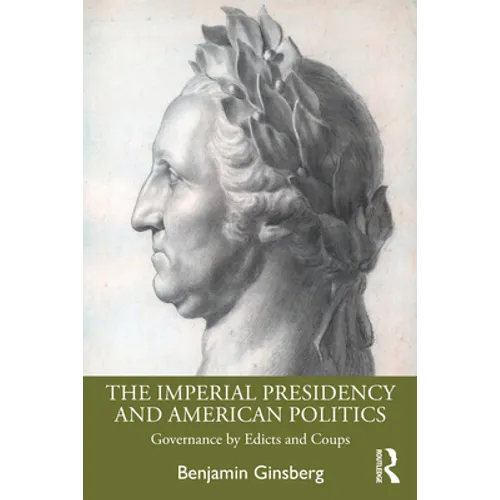 The Imperial Presidency and American Politics: Governance by Edicts and Coups