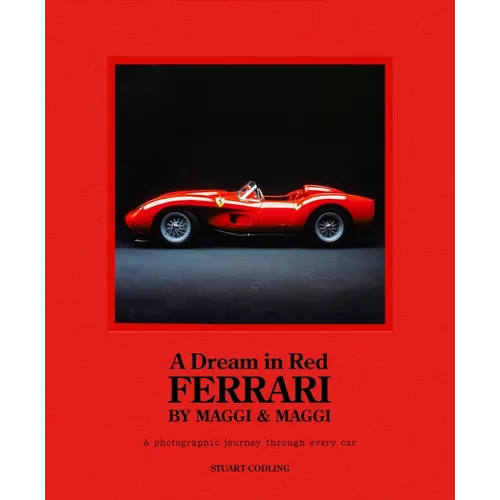 A Dream in Red - Ferrari by Maggi & Maggi: A Photographic Journey Through the Finest Cars Ever Made