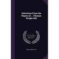 Selections From the Papers of ... Thomas Wright Hill