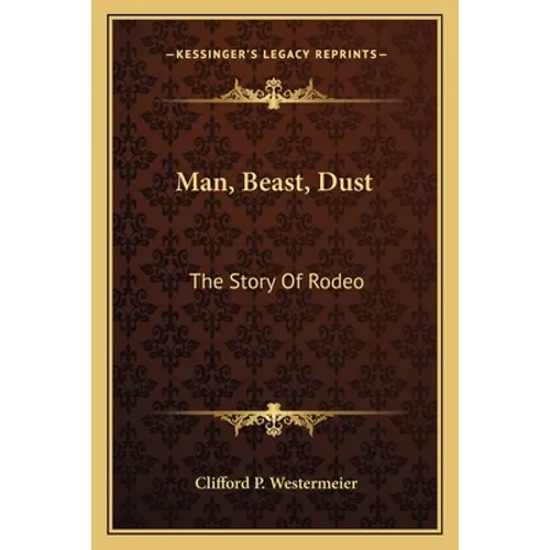 Man, Beast, Dust: The Story Of Rodeo