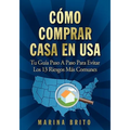 Como Comprar Casa En USA: Tu Guia, Paso a Paso, Para Evitar Los 13 Riesgos Mas Comunes (Your Step-By-Step Guide to Buying a Home)