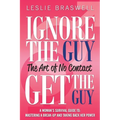 Ignore the Guy, Get the Guy - The Art of No Contact: A Woman's Survival Guide to Mastering a Breakup and Taking Back Her Power