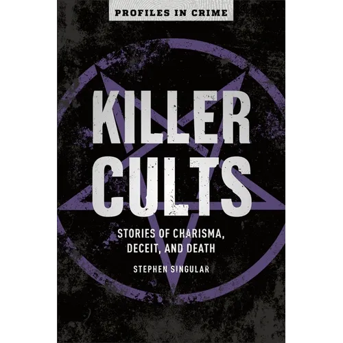 Killer Cults: Stories of Charisma, Deceit, and Death