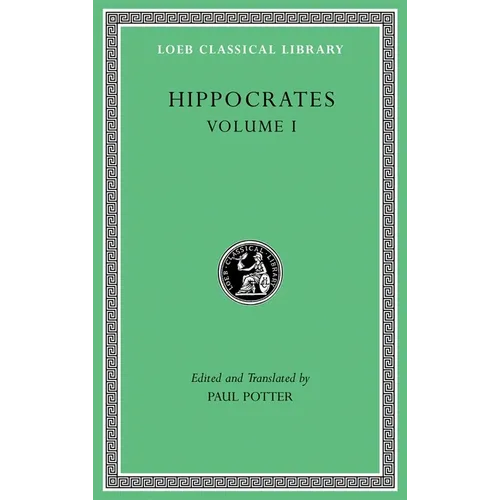 Hippocrates, Volume I: Ancient Medicine. Airs, Waters, Places. Epidemics 1 and 3. the Oath. Precepts. Nutriment