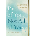 Part of You, Not All of You: Shared Wisdom and Guided Journaling for Life with Chronic Illness